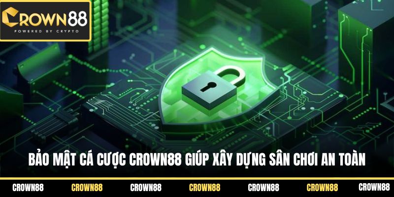 Bảo mật cá cược Crown88 giúp xây dựng sân chơi an toàn