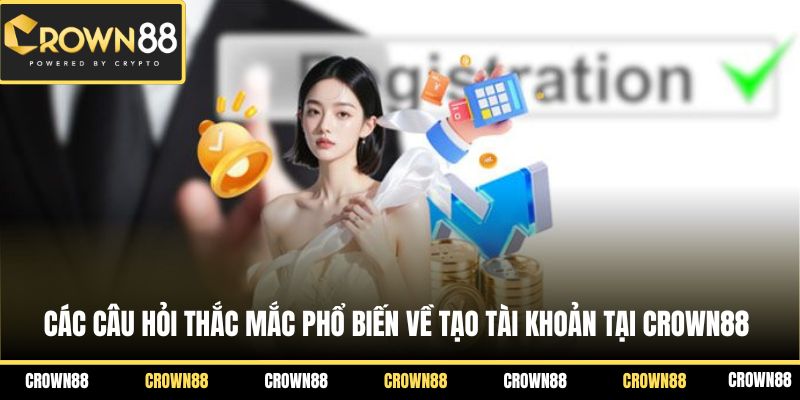 Các câu hỏi thắc mắc phổ biến về tạo tài khoản tại Crown88 