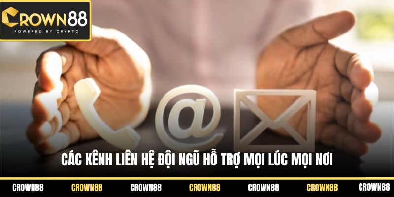 Các kênh liên hệ đội ngũ hỗ trợ mọi lúc mọi nơi