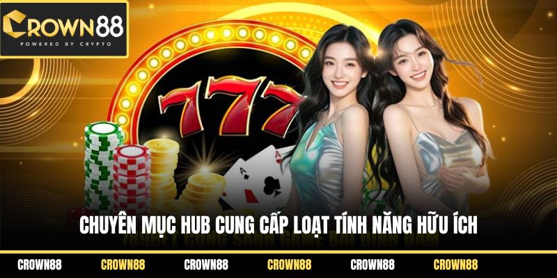 Chuyên mục Hub cung cấp loạt tính năng hữu ích