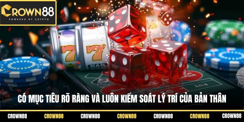 Có mục tiêu rõ ràng và luôn kiểm soát lý trí của bản thân