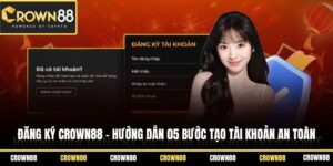 dang ky crown88 huong dan 05 buoc tao tai khoan an toan
