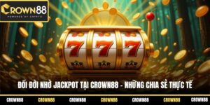 doi doi nho jackpot tai crown88 nhung chia se thuc te