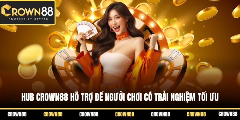 Hub Crown88 hỗ trợ để người chơi có trải nghiệm tối ưu