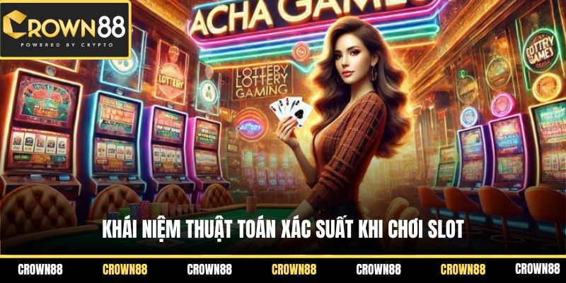 Khái niệm thuật toán xác suất khi chơi slot