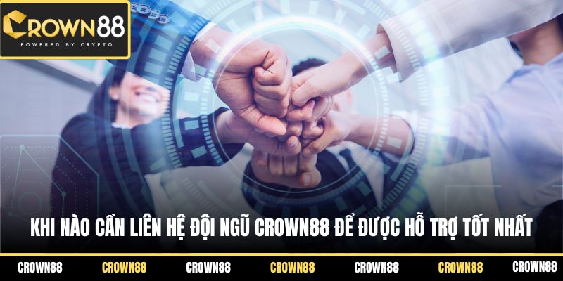 Khi nào cần liên hệ đội ngũ Crown88 để được hỗ trợ tốt nhất