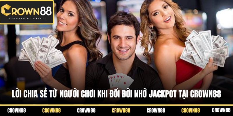 Đổi Đời Nhờ Jackpot Tại Crown88 - Những Chia Sẻ Thực Tế 1 Lời chia sẻ từ người chơi khi đổi đời nhờ jackpot tại Crown88