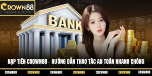 nap tien crown88 huong dan thao tac an toan nhanh chong
