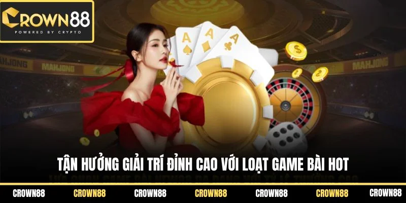 Game Bài Crown88 1 Tận hưởng giải trí đỉnh cao với loạt game bài hot