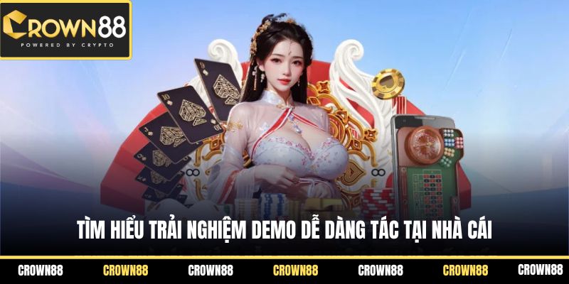 Tìm hiểu trải nghiệm Demo dễ dàng tác tại nhà cái