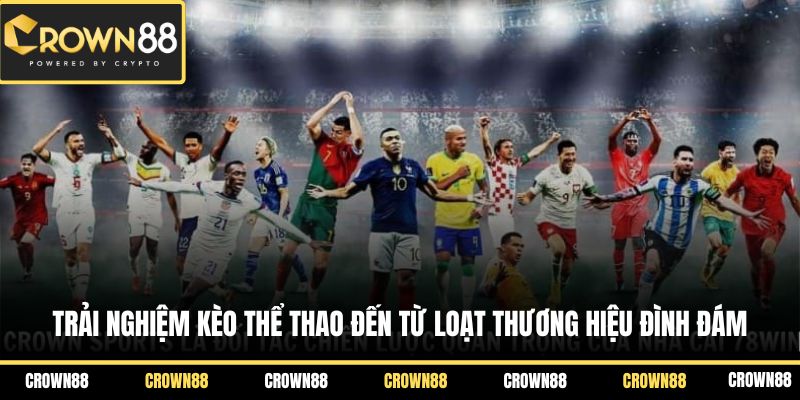 Trải nghiệm kèo thể thao đến từ loạt thương hiệu đình đám