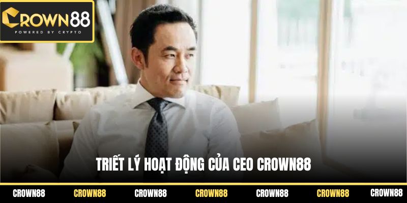 Tác Giả Louis Nguyễn 3 Triết lý hoạt động của CEO Crown88